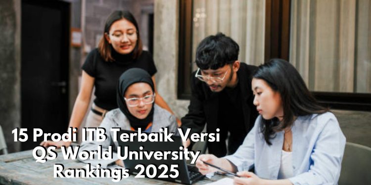 17 Prodi ITB Ini Masuk Sebagai Jurusan Terbaik Versi Quacquarelli Symonds World University Rankings 2025