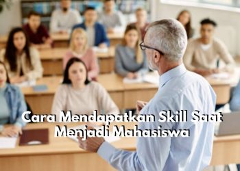 5 Cara Ini Bisa Kamu Terapkan untuk Mendapatkan Skill Jadi Mahasiswa, Cek Sekarang Juga!