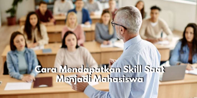 5 Cara Ini Bisa Kamu Terapkan untuk Mendapatkan Skill Jadi Mahasiswa, Cek Sekarang Juga!