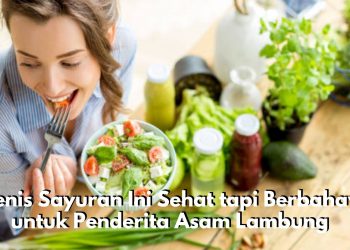 7 Jenis Sayuran Ini Sehat tapi Berbahaya untuk Penderita Asam Lambung