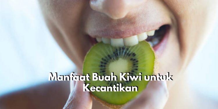 Baik untuk Kecantikan Wajah! Inilah 8 Manfaat Istimewa Buah Kiwi untuk Kulit, Salah Satunya Cegah Masalah Keriput