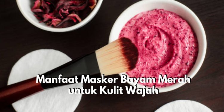 Wow, Ternyata Bayam Merah Miliki Tawaran Manfaat Istimewa untuk Kecantikan Kulit, Cukup Dijadikan Masker