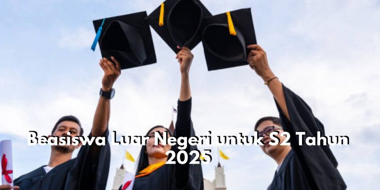 Daftar 3 Beasiswa Luar Negeri untuk S2 Tahun 2025, Bagus untuk Meningkatkan Kualitas Pendidikan