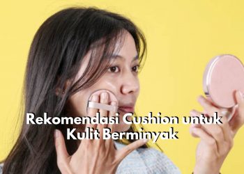 Cocok untuk Kulit Berminyak! Ini Dia Rekomendasi Cushion yang Bisa Dipilih, Salah Satunya Produk Make Over