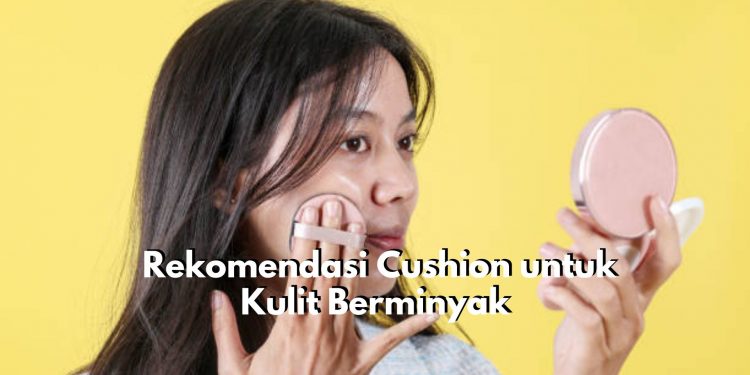 Cocok untuk Kulit Berminyak! Ini Dia Rekomendasi Cushion yang Bisa Dipilih, Salah Satunya Produk Make Over