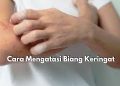 Ternyata Mudah Lho! Gunakan 6 Cara Ini untuk Mengatasi Biang Keringat Pada Kulit, Salah Satunya Bersihkan Kulit Dengan Lembut