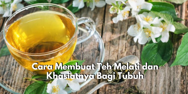 Tak Perlu Beli Mending Bikin Sendiri! Begini Cara Membuat Teh Melati Ala Rumahan, Ada Khasiatnya Bagi Kesehatan Lho!