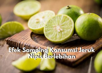Boleh Dikonsumsi Tapi Jangan Berlebihan! Inilah Efek Samping Jeruk Nipis yang Berbahaya untuk Kesehatan