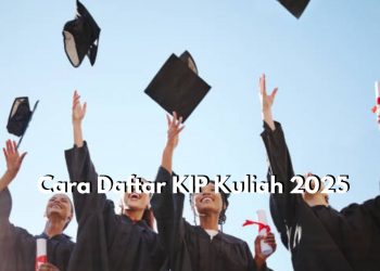 Catat! Berikut Ini Cara untuk Daftar KIP Kuliah 2025, Peluang Bagus untuk Kuliah Gratis hingga Lulus
