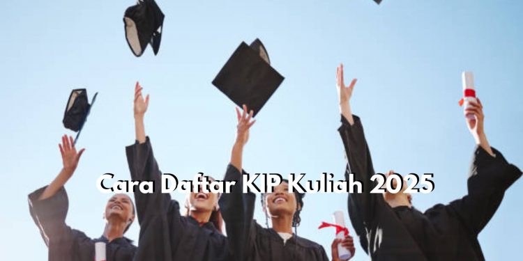 Catat! Berikut Ini Cara untuk Daftar KIP Kuliah 2025, Peluang Bagus untuk Kuliah Gratis hingga Lulus
