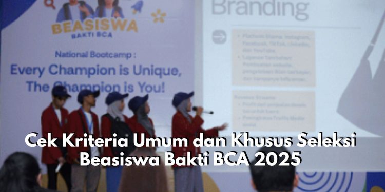Dibuka 4 Hari Lagi! Cek Kriteria Umum dan Khusus Seleksi Beasiswa Bakti BCA 2025