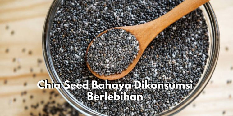 Chia Seed Bahaya Dikonsumsi Berlebihan, Waspada 6 Efek Sampingnya