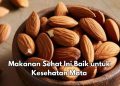 Almond Baik untuk Kesehatan Mata, Cek Makanan Bernutrisi Lainnya di Sini