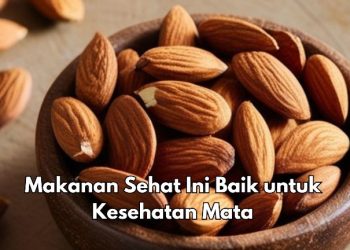 Almond Baik untuk Kesehatan Mata, Cek Makanan Bernutrisi Lainnya di Sini