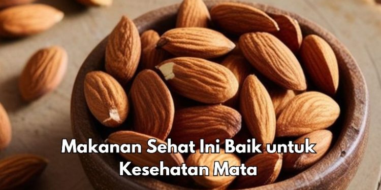 Almond Baik untuk Kesehatan Mata, Cek Makanan Bernutrisi Lainnya di Sini