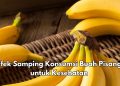 6 Efek Samping Buah Pisang untuk Kesehatan, Tidak Disarankan Konsumsi Berlebihan