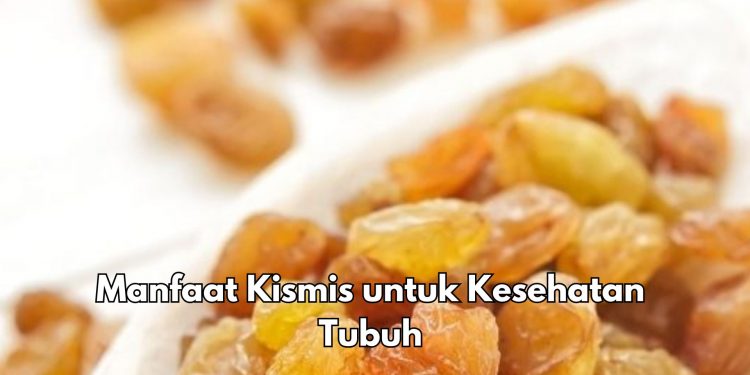 Dipercaya Baik untuk Jantung, Ini 6 Manfaat Kismis bagi Kesehatan, Cek Sekarang