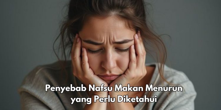 Ini 7 Penyebab Nafsu Makan Seseorang Menurun, Cek Lengkapnya di Sini
