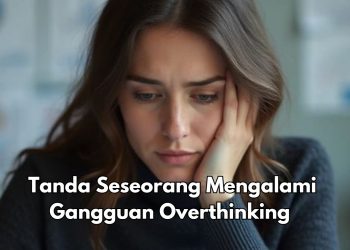 Hati-hati, Tanda Ini Sebut Kamu Overthinking, Cek Cara Mengatasinya di Sini