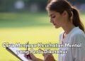 7 Cara Ini Baik untuk Meningkatkan Kesehatan Mental, Apa Saja? Salah Satunya Mindfulness