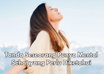 Bersikap Realistis, Cek 10 Tanda Mental Sehat Ini, Hidup Jadi Lebih Baik