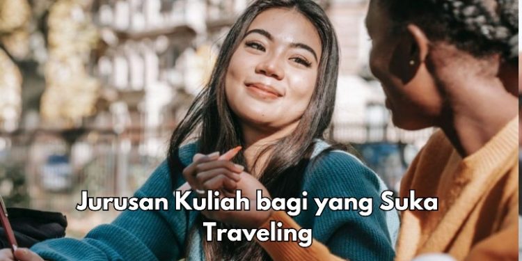 Menarik, Ini 5 Jurusan Kuliah bagi yang Suka Traveling, Bukan Hanya Bidang Pariwisata