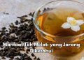 Rutinkan! Ini 6 Manfaat Teh Melati untuk Kesehatan, Salah Satunya Dapat Mencegah Insomnia