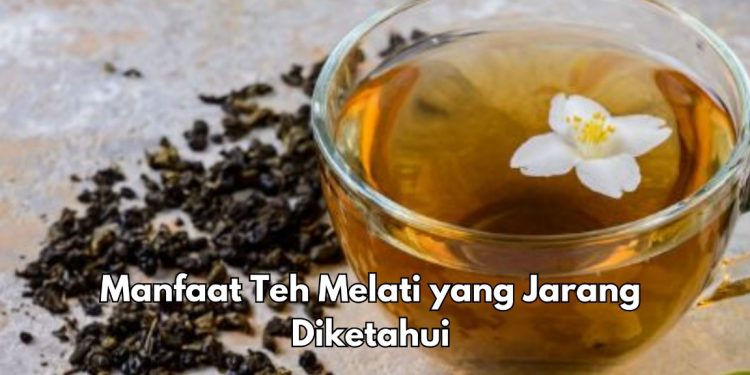 Rutinkan! Ini 6 Manfaat Teh Melati untuk Kesehatan, Salah Satunya Dapat Mencegah Insomnia