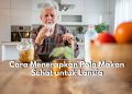 Atur Jadwal Makan hingga Konsumsi Makanan Rendah Lemak, Inilah Tips Pola Makan Sehat untuk Lansia