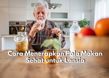 Atur Jadwal Makan hingga Konsumsi Makanan Rendah Lemak, Inilah Tips Pola Makan Sehat untuk Lansia