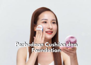 Serupa Tapi Tak Sama! Inilah 5 Perbedaan Menarik Cushion dan Foundatain yang Wajib Diketahui