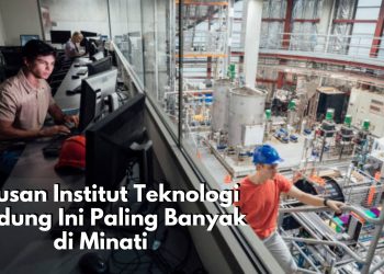 Prospek Karier Terjamin! 7 Jurusan Institut Teknologi Bandung Ini Paling Banyak di Minati