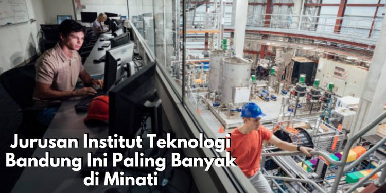 Prospek Karier Terjamin! 7 Jurusan Institut Teknologi Bandung Ini Paling Banyak di Minati