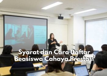 Kembali Dibuka 2025! Mau Daftar Beasiswa Cahaya Prestasi? Cek Disini Syarat dan Cara Daftarnya!