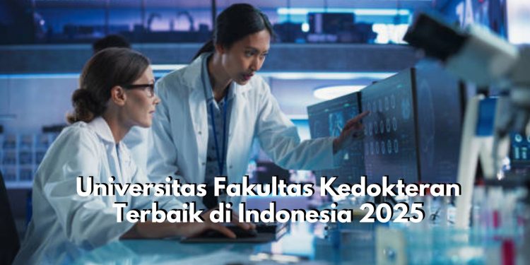 Mana Kampus Favoritmu? Inilah Rekomendasi Perguruan Tinggi Fakultas Kedokteran Terbaik di Indonesia Tahun 2025