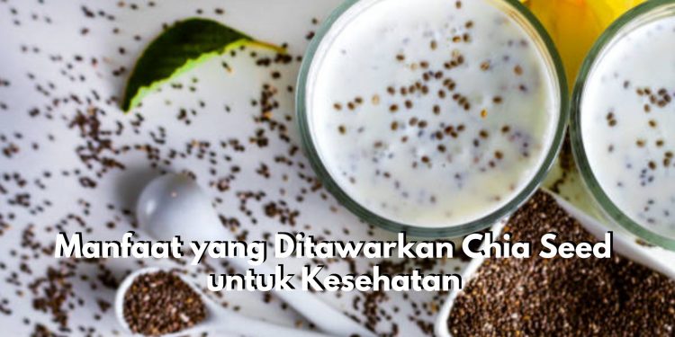 7 Manfaat yang Ditawarkan Chia Seed untuk Kesehatan, Tertarik Konsumsi?