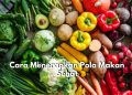 Mudah Dilakukan! Berikut ini Ada 6 Tips Pola Makan Sehat yang Bisa Diterapkan Sehari-hari