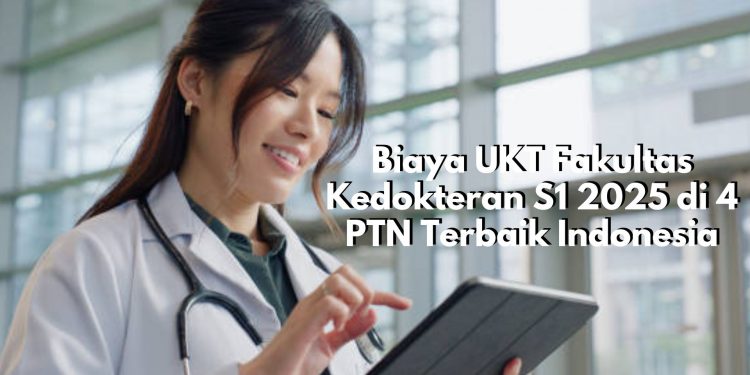 Ini Biaya UKT Fakultas Kedokteran S1 2025 di 4 PTN Terbaik Indonesia, Ada yang Capai Rp24 Juta per Semester