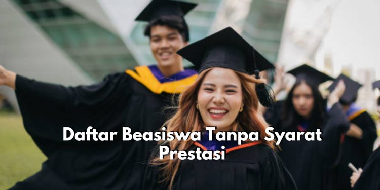 Wajib Tahu! Ini Daftar Beasiswa yang Miliki Syarat Tanpa Perlu Prestasi