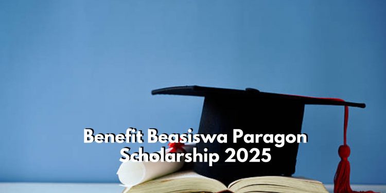 Ada 5 Benefit yang Bisa Didapat dari Beasiswa Paragon Scholarship 2025, Penasaran? Cek Disini!