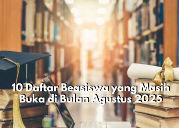 Wow, Ternyata Ada 10 Daftar Beasiswa yang Masih Buka di Bulan Agustus 2025, Salah Satunya Beasiswa Astra