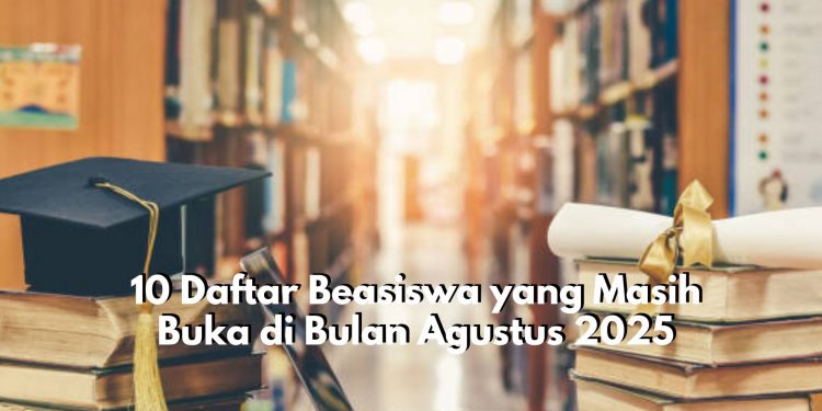 Wow, Ternyata Ada 10 Daftar Beasiswa yang Masih Buka di Bulan Agustus 2025, Salah Satunya Beasiswa Astra