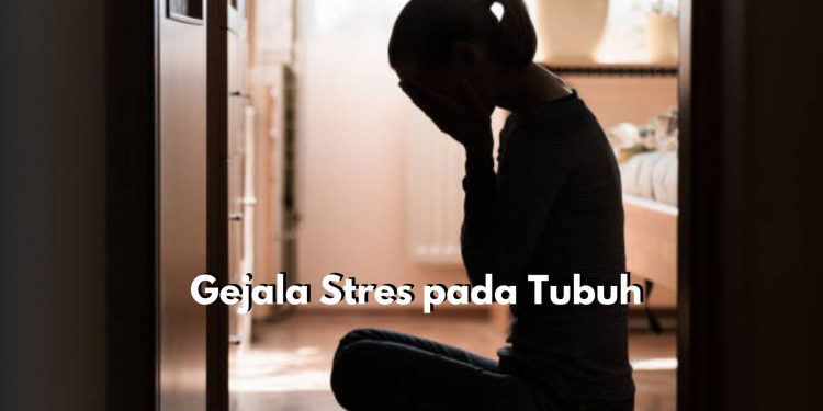 Wajib Diketahui! Ini Dia 7 Gejala Stres yang Paling Umum Terjadi Pada Tubuh