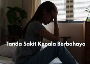 Sering Alami Sakit Kepala? Waspadai, Inilah Tanda-tanda Sakit Kepala Berbahaya