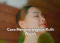 Ingin Tampil Awet Muda dan Bebas dari Kerutan di Wajah? Yuk Coba Terapkan Tips Ini