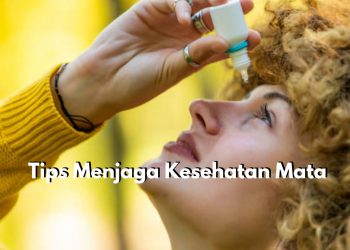 Lakukan Mulai dari Sekarang! Inilah 7 Tips Terbaik yang Bisa Dicoba untuk Menjaga Kesehatan Mata