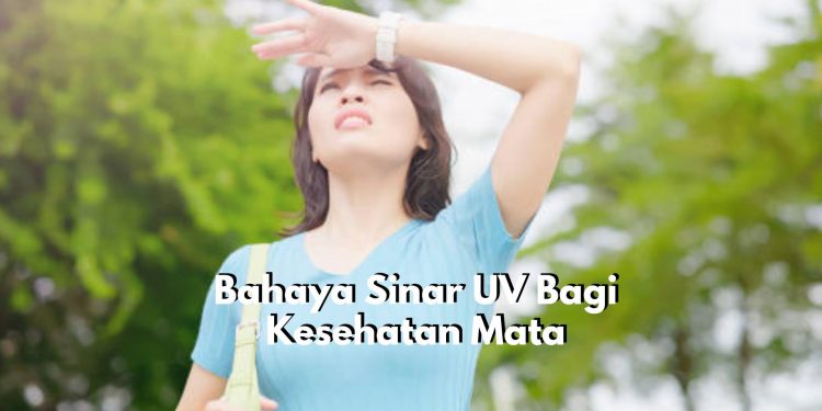 Jangan Anggap Sepele! Inilah Bahaya Sinar UV Bagi Kesehatan Mata, Tak Terkecuali Luka Bakar pada Kornea