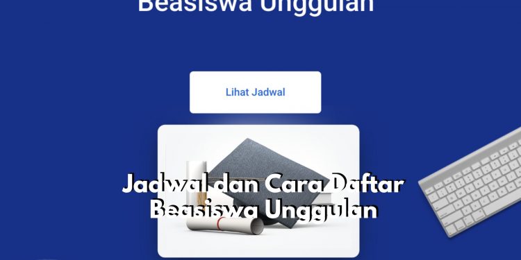 Kesempatan Terbatas! Cek Sekarang Juga Jadwal dan Cara Pendaftaran Beasiswa Unggulan 2025