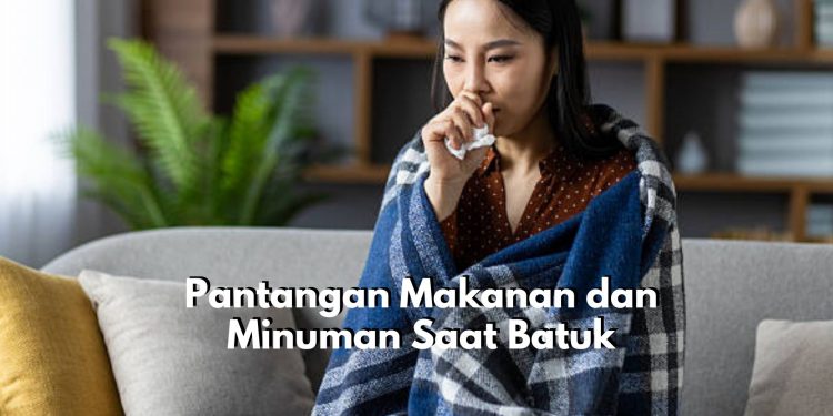 Hindari Mulai dari Sekarang! Ini Pantangan Makanan dan Minuman Saaat Terkena Serangan Batuk, Cek!