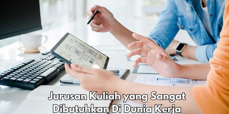 Wajib Tahu! Jurusan Kuliah Ini Sangat Dibutuhkan di Dunia Kerja, Apa Saja?